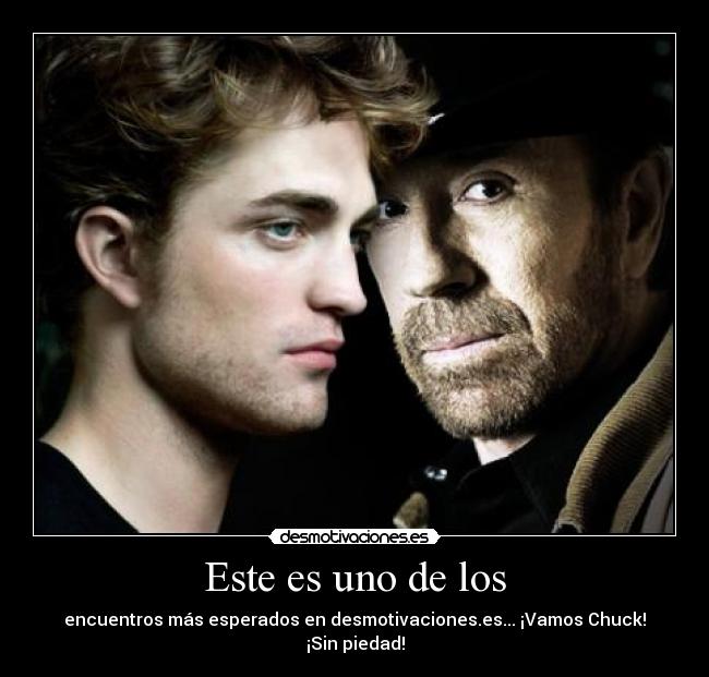 Este es uno de los - encuentros más esperados en desmotivaciones.es... ¡Vamos Chuck! ¡Sin piedad!