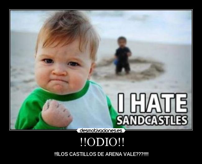 !!ODIO!! - !!lLOS CASTILLOS DE ARENA VALE???!!!!