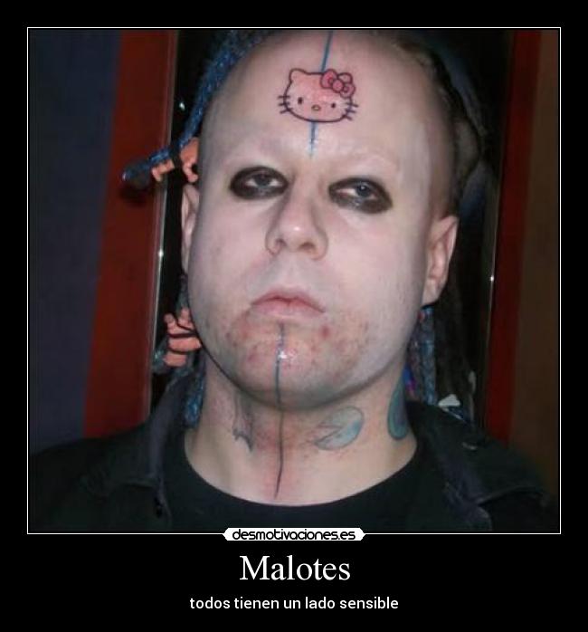 Malotes - todos tienen un lado sensible