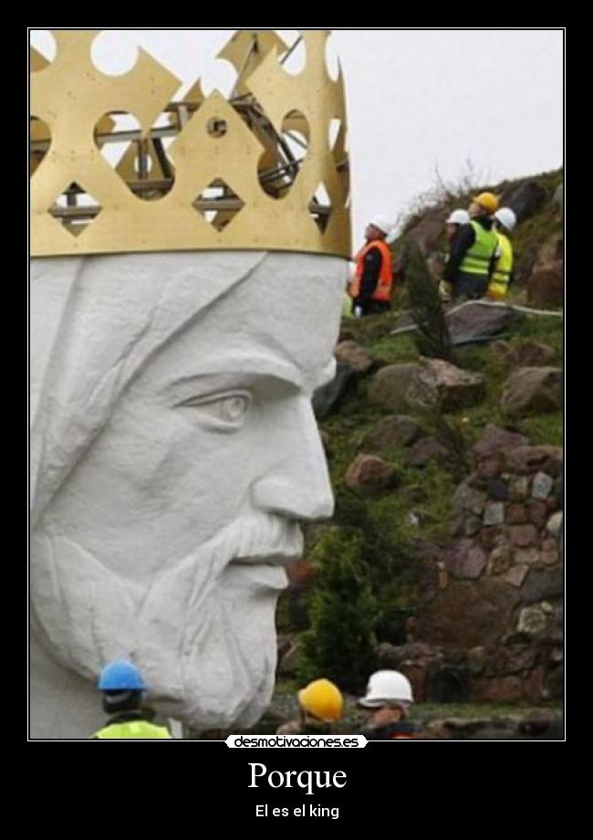 Porque - El es el king