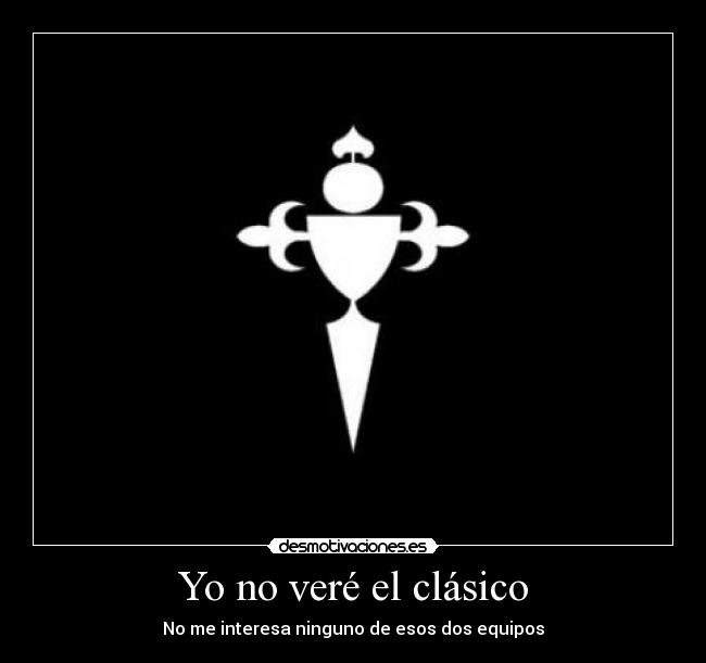 Yo no veré el clásico - No me interesa ninguno de esos dos equipos