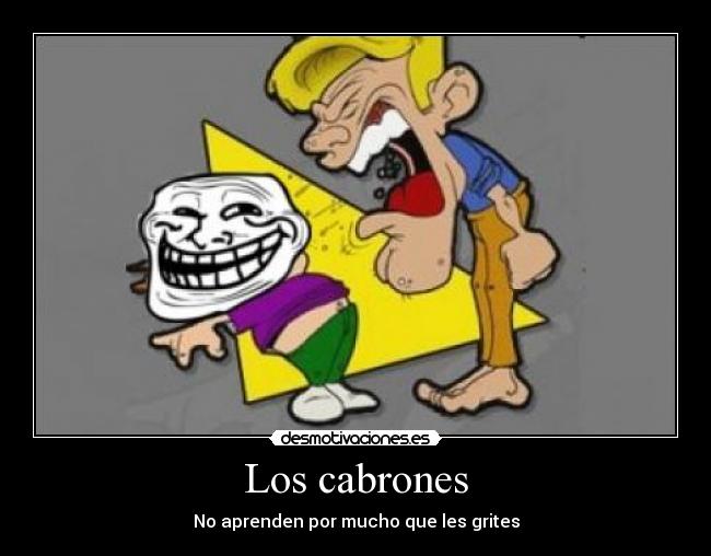Los cabrones - No aprenden por mucho que les grites