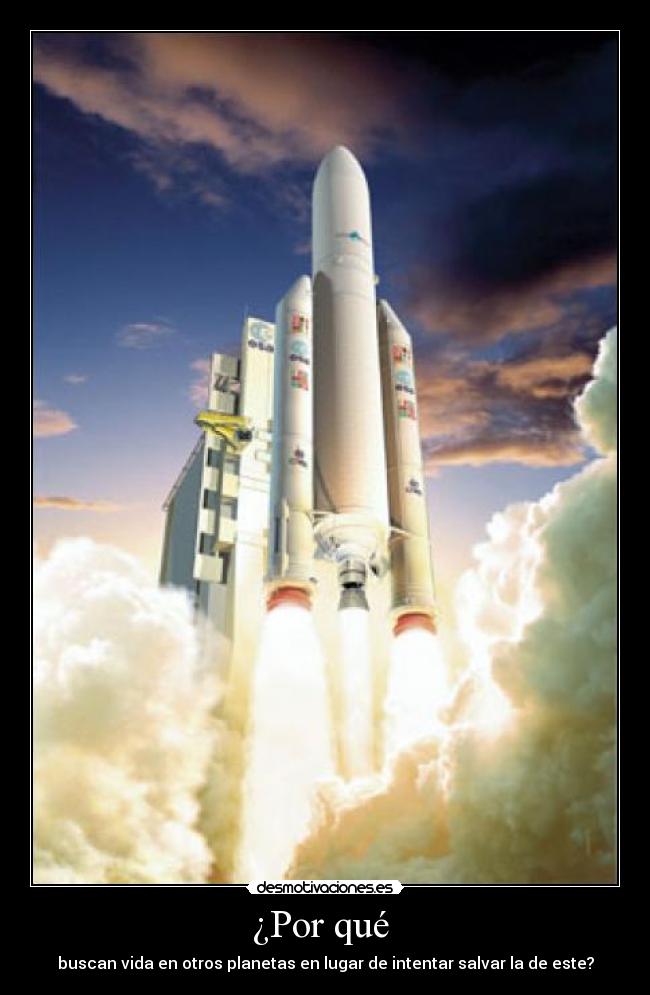 ¿Por qué  - buscan vida en otros planetas en lugar de intentar salvar la de este?