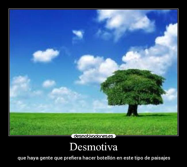 Desmotiva - que haya gente que prefiera hacer botellón en este tipo de paisajes