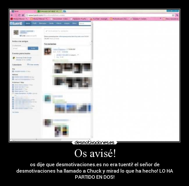 Os avisé! - os dije que desmotivaciones.es no era tuenti! el señor de
desmotivaciones ha llamado a Chuck y mirad lo que ha hecho! LO HA
PARTIDO EN DOS!