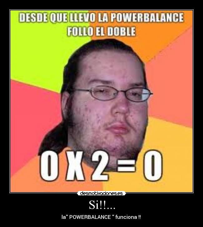 Si!!... - la POWERBALANCE  funciona !! 