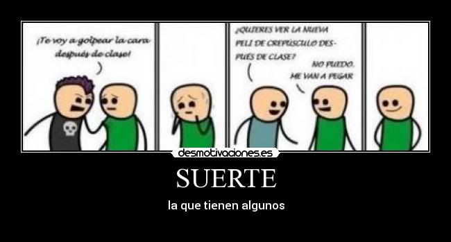 SUERTE - la que tienen algunos
