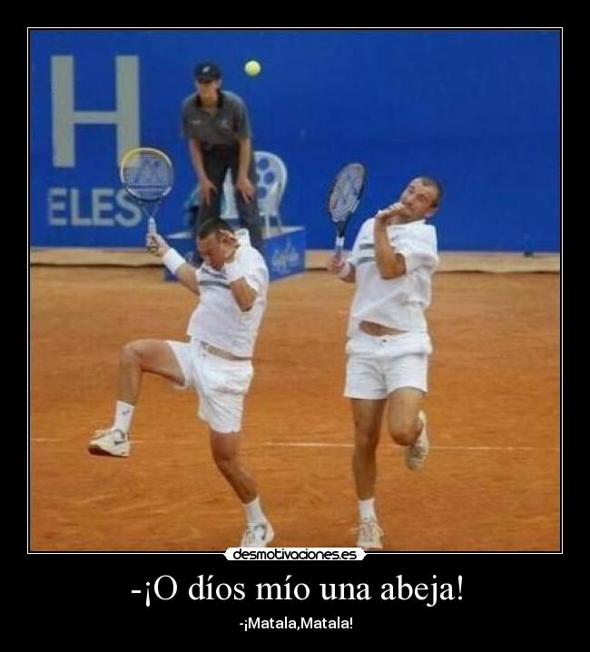 -¡O díos mío una abeja! - 