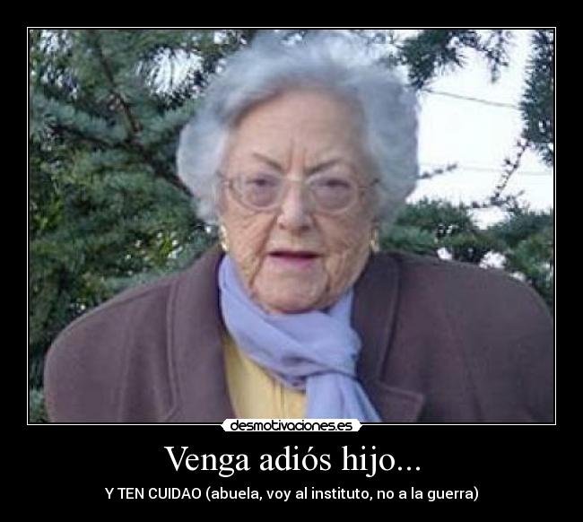 Venga adiós hijo... - 