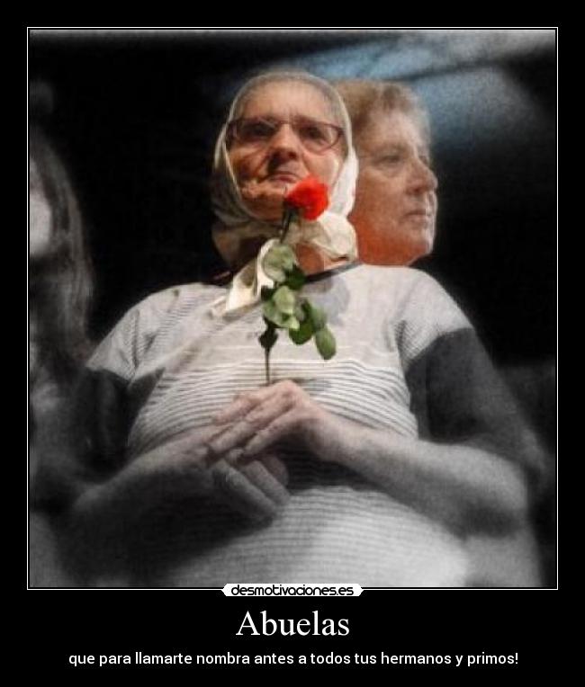 Abuelas - que para llamarte nombra antes a todos tus hermanos y primos!