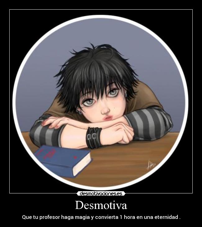 Desmotiva - Que tu profesor haga magia y convierta 1 hora en una eternidad .
