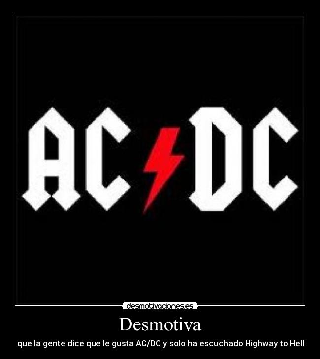 Desmotiva - que la gente dice que le gusta AC/DC y solo ha escuchado Highway to Hell