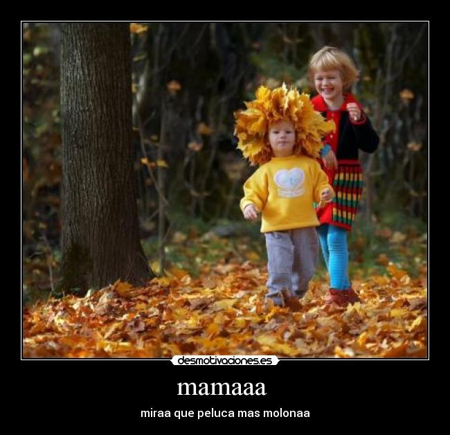 mamaaa - miraa que peluca mas molonaa