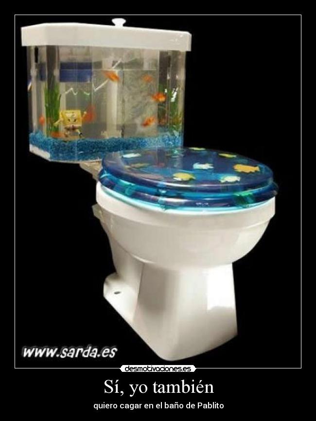 Sí, yo también - quiero cagar en el baño de Pablito
