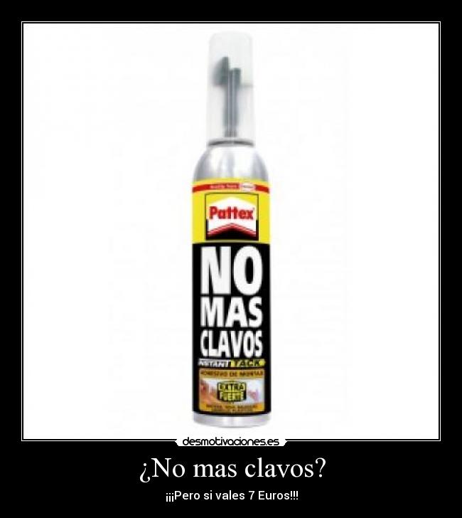 ¿No mas clavos? - ¡¡¡Pero si vales 7 Euros!!!
