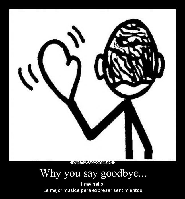 Why you say goodbye... - 