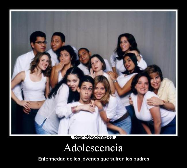 Adolescencia - Enfermedad de los jóvenes que sufren los padres