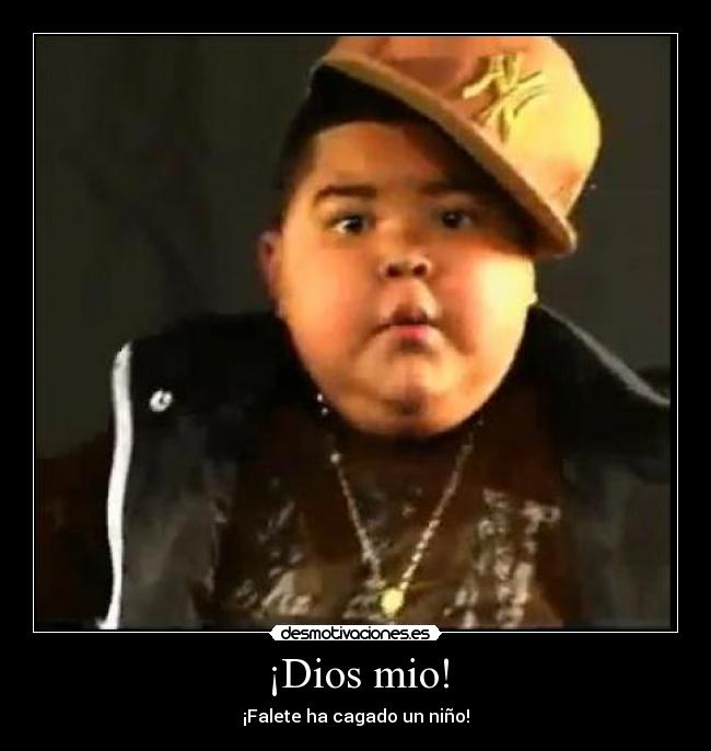 ¡Dios mio! - ¡Falete ha cagado un niño!