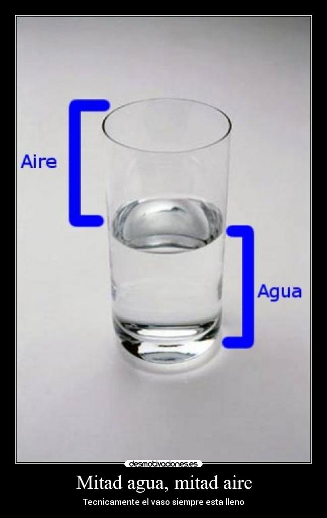 Mitad agua, mitad aire - Tecnicamente el vaso siempre esta lleno