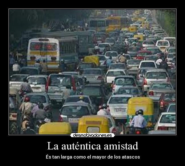 La auténtica amistad - És tan larga como el mayor de los atascos