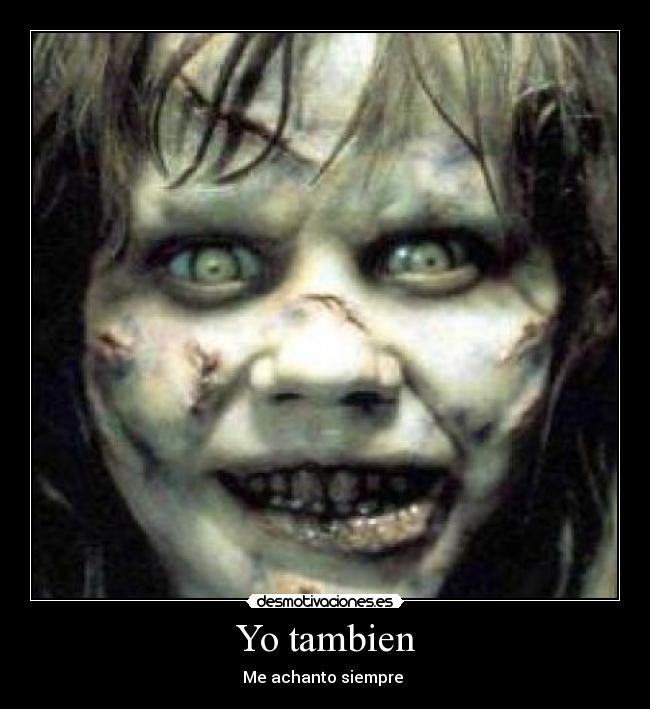 Yo tambien - Me achanto siempre