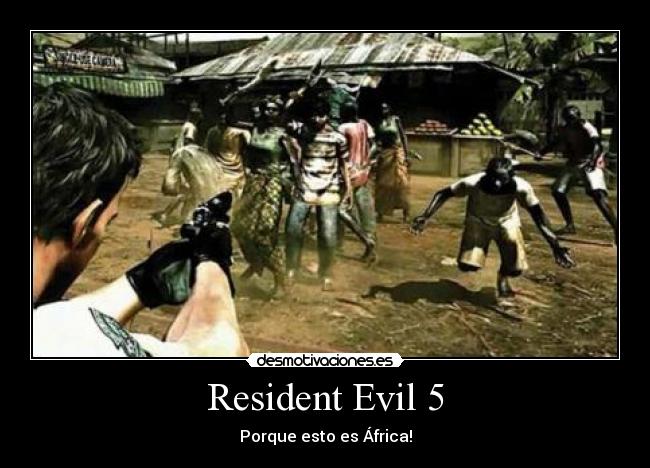 Resident Evil 5 - Porque esto es África!