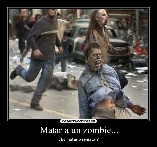Matar a un zombie... -