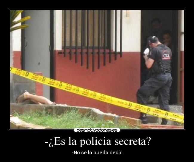 -¿Es la policia secreta? - 