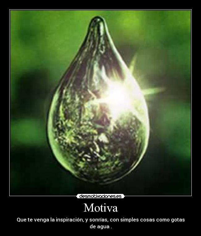 Motiva - Que te venga la inspiración, y sonrías, con simples cosas como gotas de agua .