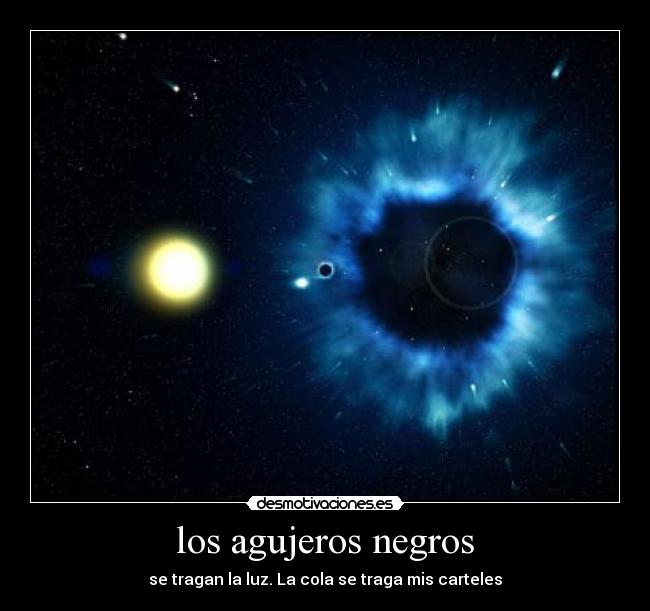los agujeros negros - se tragan la luz. La cola se traga mis carteles
