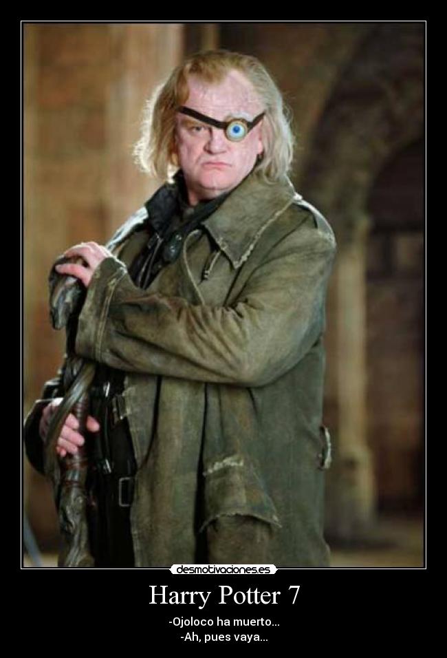 Harry Potter 7 - -Ojoloco ha muerto...
-Ah, pues vaya...