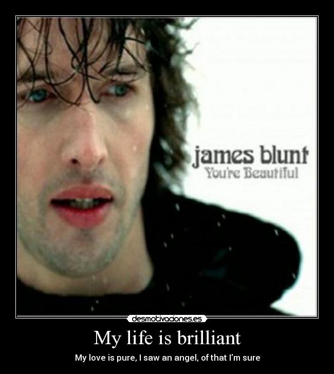 My life is brilliant -