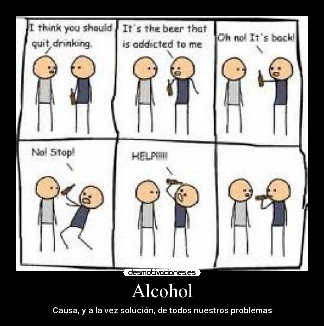 Alcohol - Causa, y a la vez solución, de todos nuestros problemas