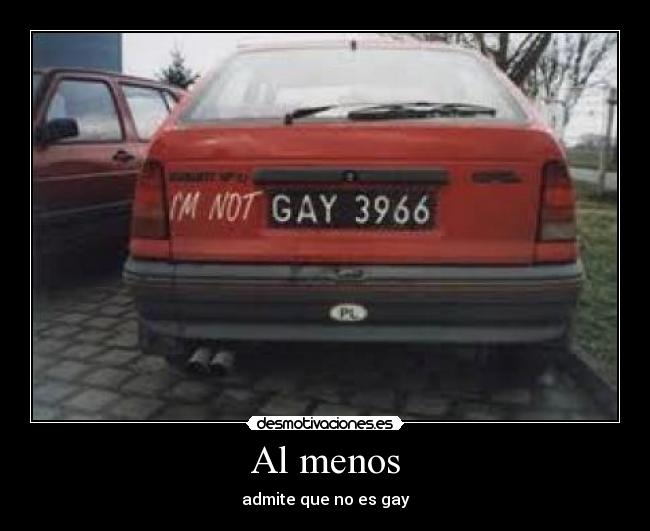 Al menos - admite que no es gay