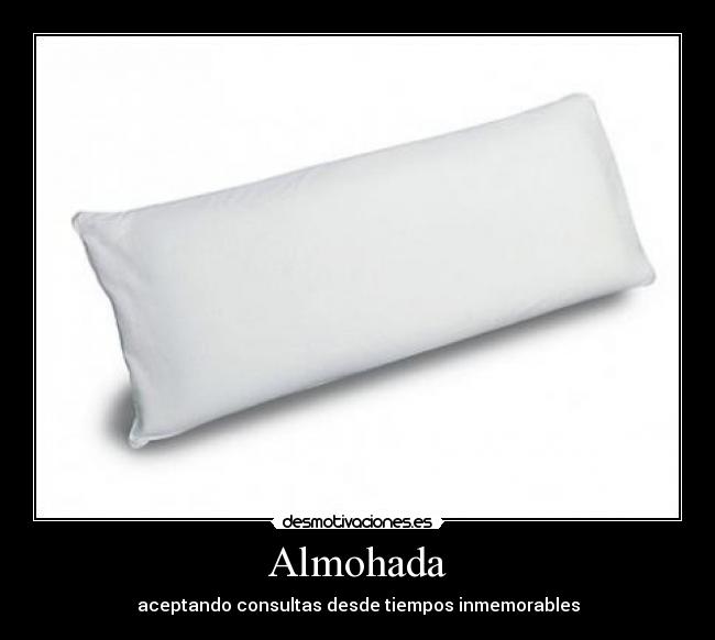 Almohada - aceptando consultas desde tiempos inmemorables