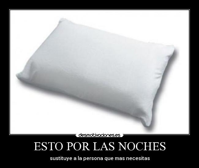 ESTO POR LAS NOCHES - sustituye a la persona que mas necesitas