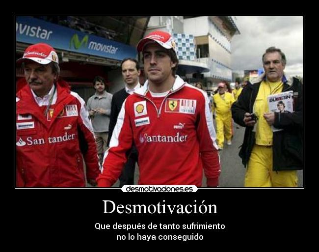 Desmotivación - Que después de tanto sufrimiento
no lo haya conseguido
