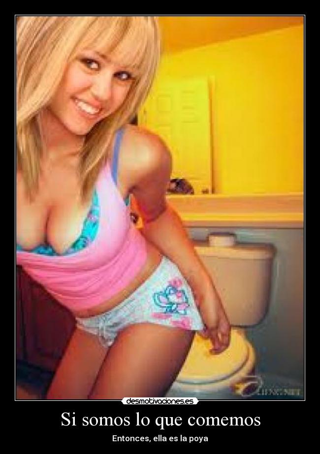 Si somos lo que comemos - Entonces, ella es la poya