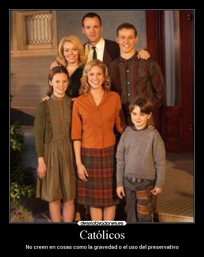 Católicos - No creen en cosas como la gravedad o el uso del preservativo