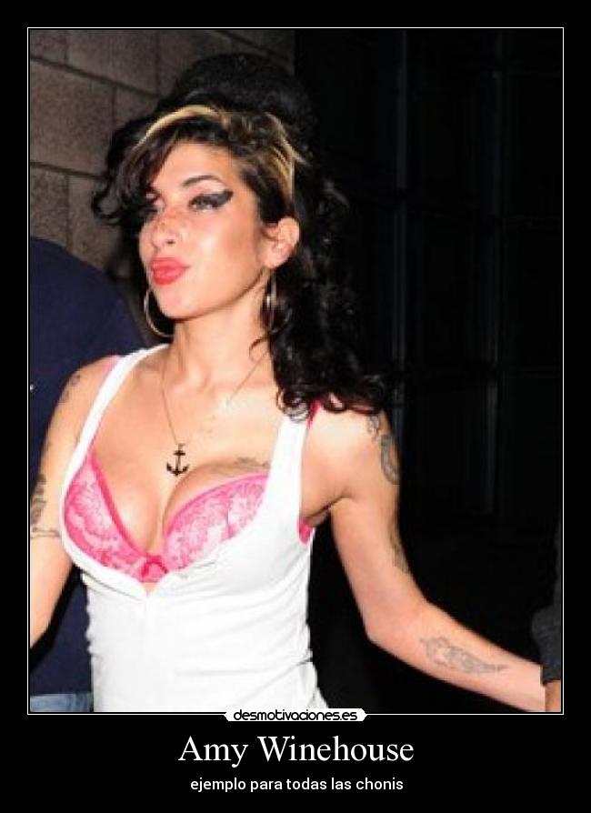 Amy Winehouse - ejemplo para todas las chonis