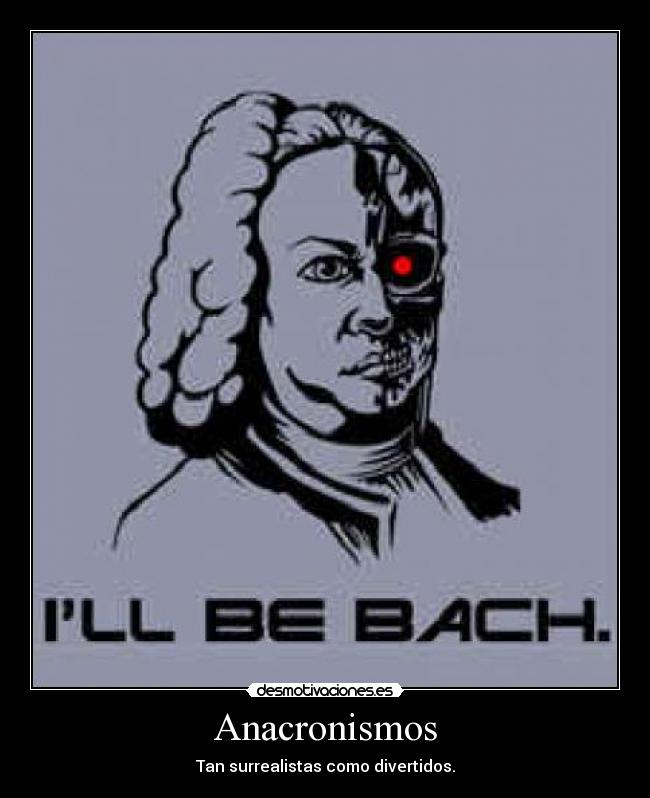 Anacronismos - Tan surrealistas como divertidos.