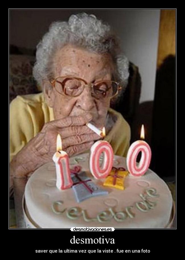 desmotiva - saver que la ultima vez que la viste . fue en una foto