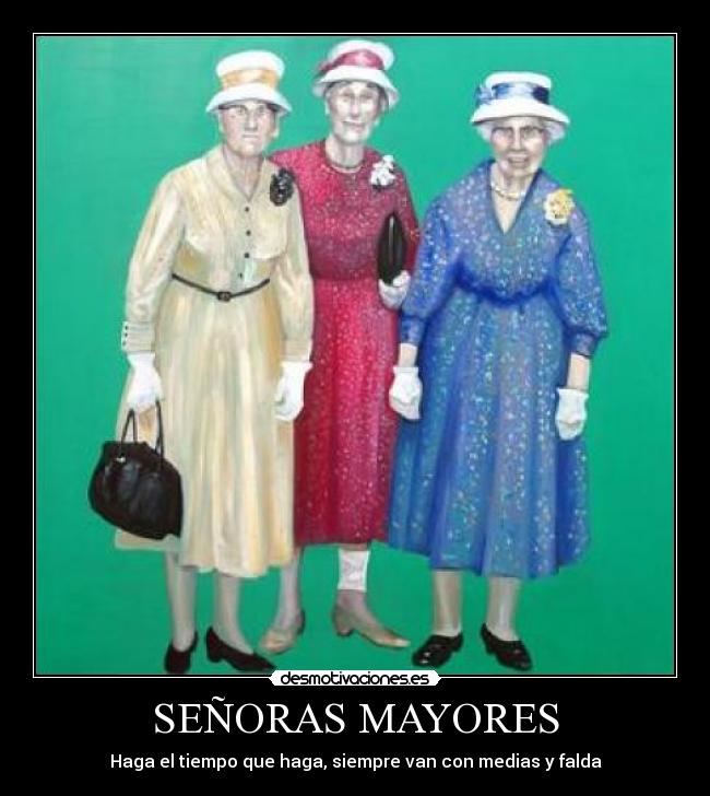 SEÑORAS MAYORES - Haga el tiempo que haga, siempre van con medias y falda