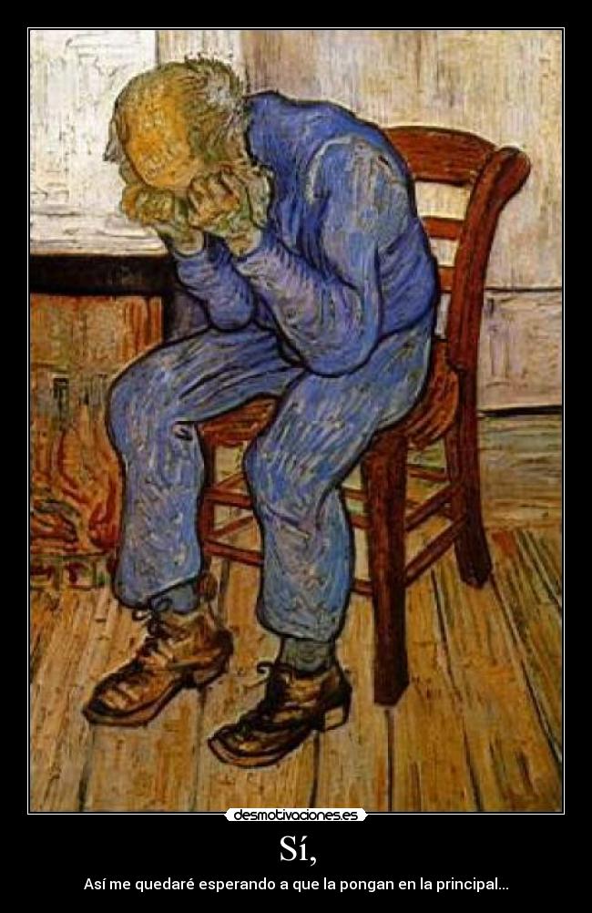 Sí, - Así me quedaré esperando a que la pongan en la principal...