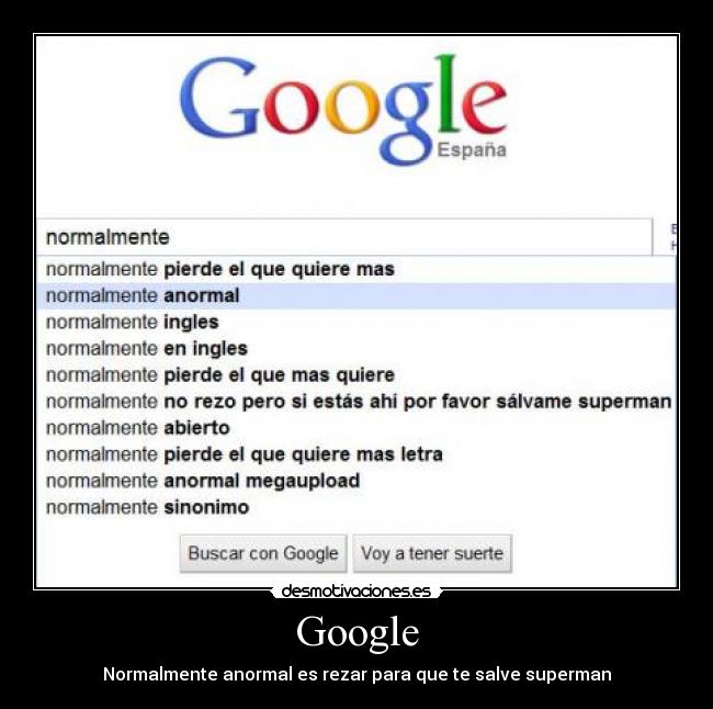 Google - Normalmente anormal es rezar para que te salve superman