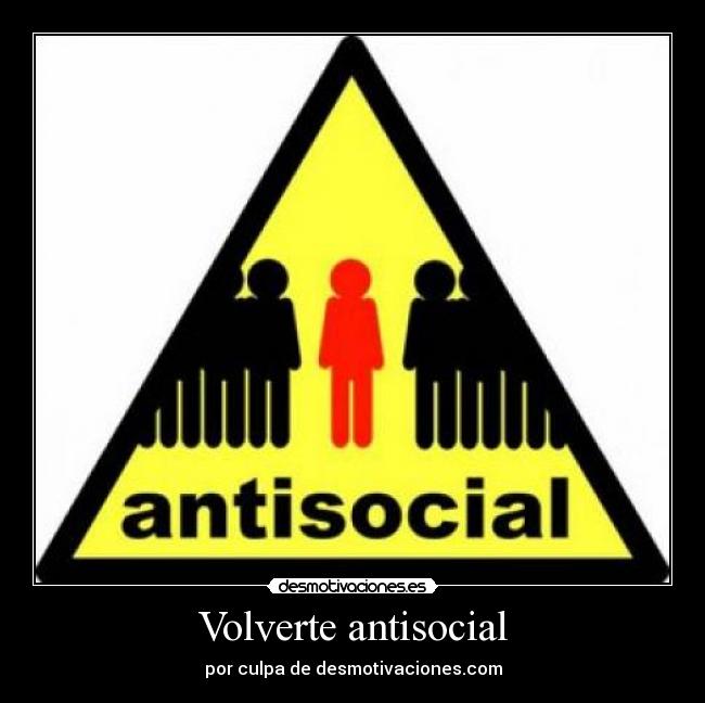 Volverte antisocial - 