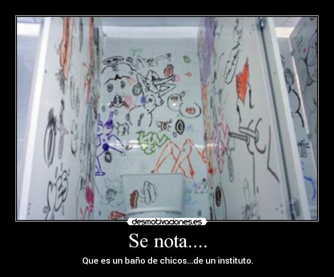 Se nota.... - Que es un baño de chicos...de un instituto.