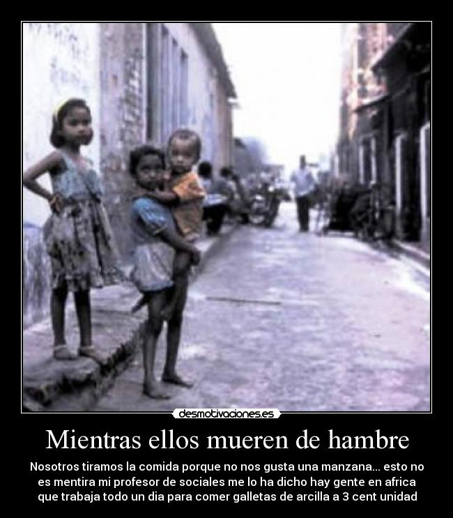 Mientras ellos mueren de hambre -