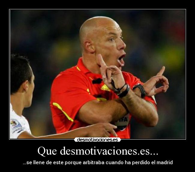 Que desmotivaciones.es... - ...se llene de este porque arbitraba cuando ha perdido el madrid