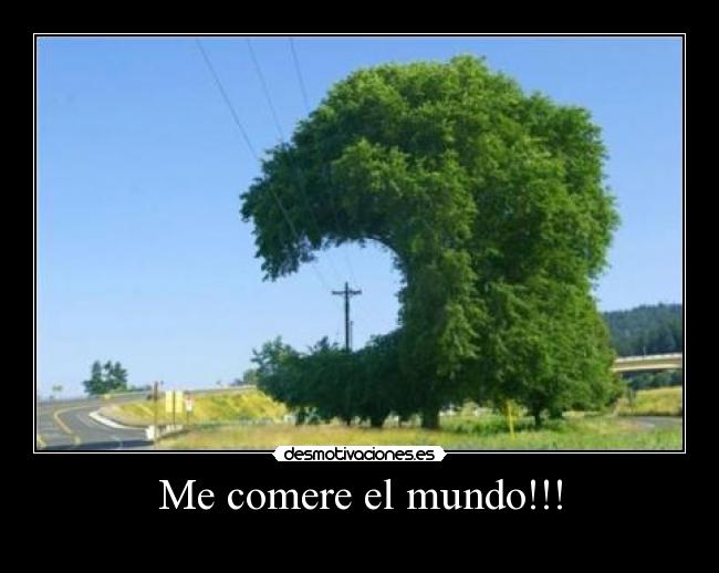 Me comere el mundo!!! - 